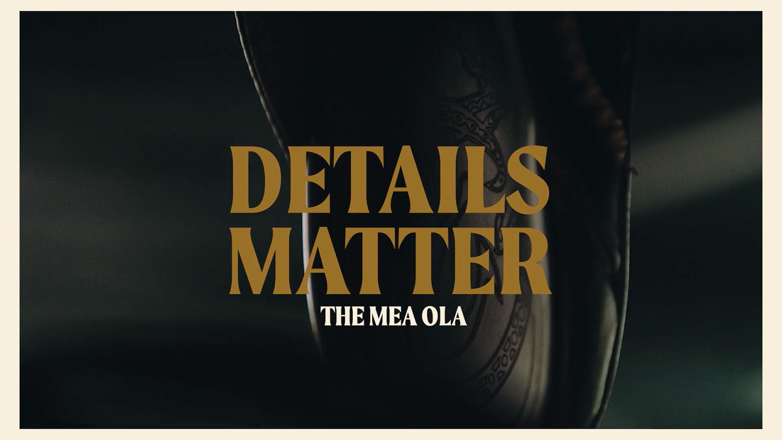 Details Matter - Mea Ola